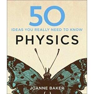 50 Physics Ideas You Really Need to Know, Hardcover - Joanne Baker imagine