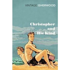 Christopher and His Kind, Paperback - Christopher Isherwood imagine