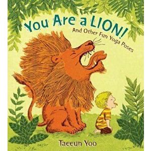 You Are a Lion!: And Other Fun Yoga Poses, Hardcover - Taeeun Yoo imagine