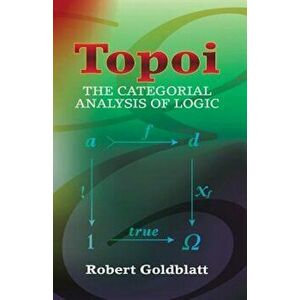 Topoi: The Categorial Analysis of Logic, Paperback - Robert Goldblatt imagine