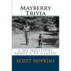 Mayberry Trivia: 1, 500 Questions about a TV Classic, Paperback - Scott Hopkins imagine