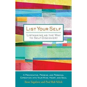 List Your Self: Listmaking as the Way to Self-Discovery, Hardcover - Ilene Segalove imagine