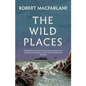 Wild Places, Paperback - Robert Macfarlane imagine