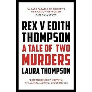 Rex v Edith Thompson, Paperback - Laura Thompson imagine