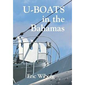 U-Boats in the Bahamas, Hardcover - Eric Wiberg imagine