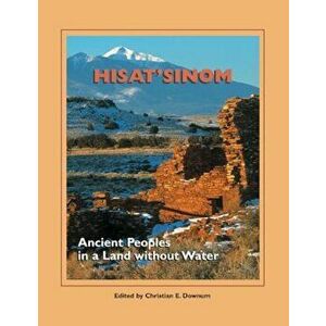 Hisat'sinom: Ancient Peoples in a Land Without Water, Paperback - Christian E. Downum imagine