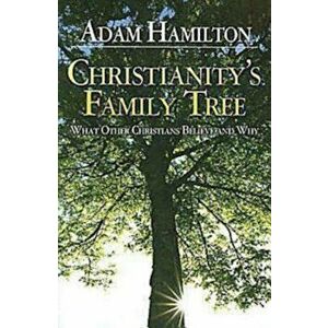 Christianity's Family Tree: What Other Christians Believe and Why, Paperback - Adam Hamilton imagine