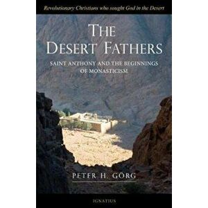 The Desert Fathers: Anthony and the Beginnings of Monasticism, Paperback - Peter Gorg imagine