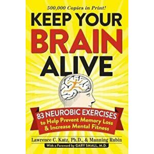 Keep Your Brain Alive: 83 Neurobic Exercises to Help Prevent Memory Loss and Increase Mental Fitness, Paperback - Lawrence Katz imagine