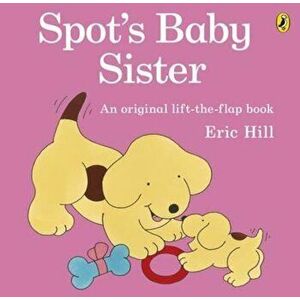 Spot's Baby Sister, Paperback - Eric Hill imagine