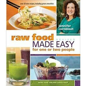 Raw Food Made Easy for 1 or 2 People Revised Edition, Paperback - Jennifer Cornbleet imagine