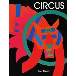 Circus, Hardcover - Lois Ehlert imagine