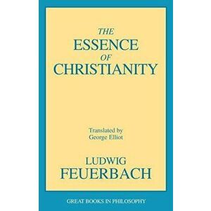 The Essence of Christianity, Paperback - Ludwig Feuerbach imagine