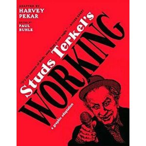 Studs Terkel's Working: A Graphic Adaptation, Paperback - Harvey Pekar imagine