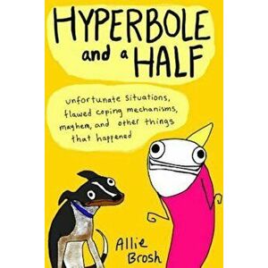Hyperbole and a Half, Hardcover - Allie Brosh imagine