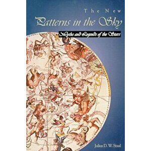 The New Patterns in the Sky: Myths and Legends of the Stars, Paperback - Julius D. Staal imagine