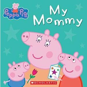 Peppa Pig: My Mommy, Hardcover - Neville Astley imagine