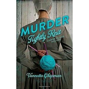 Murder Tightly Knit, Paperback - Vannetta Chapman imagine