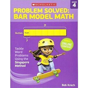 Problem Solved: Bar Model Math Grade 4: Tackle Word Problems Using the Singapore Method, Paperback - Bob Krech imagine