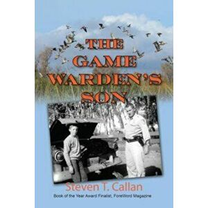 The Game Warden's Son, Paperback - Steven T. Callan imagine