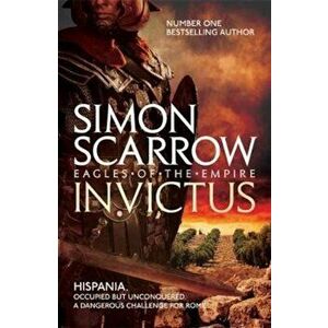 Invictus (Eagles of the Empire 15), Paperback - Simon Scarrow imagine