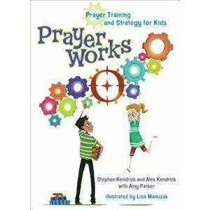 Prayerworks: Prayer Strategy and Training for Kids, Hardcover - Stephen Kendrick imagine
