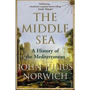 Middle Sea, Paperback - John Julius Norwich imagine
