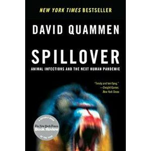 Spillover: Animal Infections and the Next Human Pandemic, Paperback - David Quammen imagine