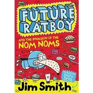 Future Ratboy and the Invasion of the Nom Noms, Paperback - James Smith imagine