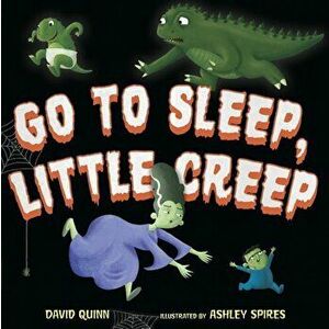 Go to Sleep, Little Creep, Hardcover - David Quinn imagine