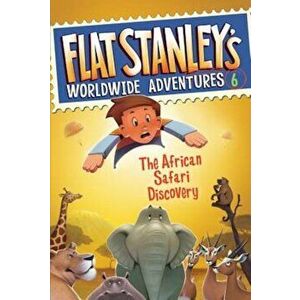 Flat Stanley's Worldwide Adventures '6: The African Safari Discovery, Paperback - Jeff Brown imagine