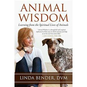 Animal Wisdom: Learning from the Spiritual Lives of Animals, Paperback - Linda Bender imagine