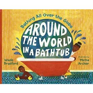 Around the World in a Bathtub, Hardcover - Wade Bradford imagine