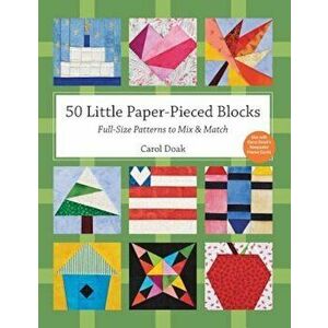 50 Little Paper-Pieced Blocks: Full-Size Patterns to Mix & Match, Paperback - Carol Doak imagine