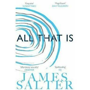 All That Is, Paperback - James Salter imagine