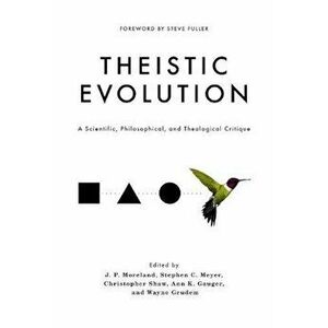 Theistic Evolution: A Scientific, Philosophical, and Theological Critique, Hardcover - J. P. Moreland imagine
