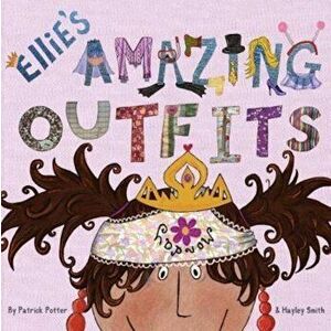 Ellie's Amazing Outfits, Paperback - Patrick Potter imagine