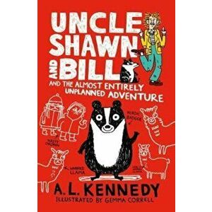 Uncle Shawn and Bill and the Almost Entirely Unplanned Adven, Paperback - A L Kennedy imagine