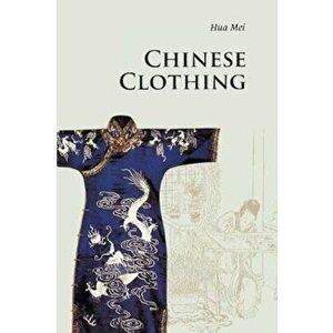 Chinese Clothing, Paperback - Mei Hua imagine