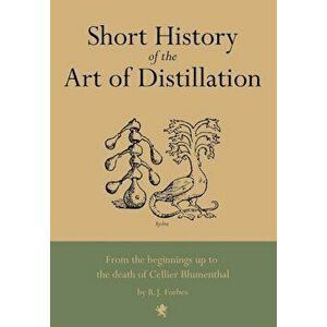 Short History of the Art of Distillation, Hardcover - R. J. Forbes imagine