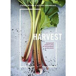 Harvest: Unexpected Projects Using 47 Extraordinary Garden Plants, Hardcover - Stefani Bittner imagine