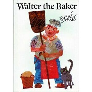 Walter the Baker, Hardcover - Eric Carle imagine