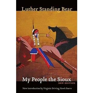 My People the Sioux, Paperback - Luther Standing Bear imagine