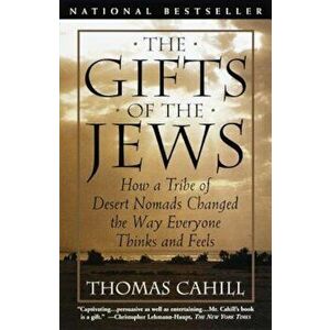 The Gifts of the Jews: How a Tribe of Desert Nomads Changed the Way Everyone Thinks and Feels, Paperback - Thomas Cahill imagine
