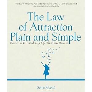 The Law of Attraction Plain and Simple: Create the Extraordinary Life That You Deserve, Paperback - Sonia Ricott imagine