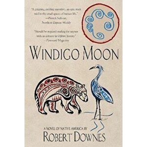Windigo Moon: A Novel of Native America, Paperback - Robert Downes imagine