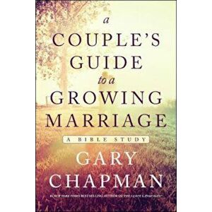 A Couple's Guide to a Growing Marriage: A Bible Study, Paperback - Gary Chapman imagine