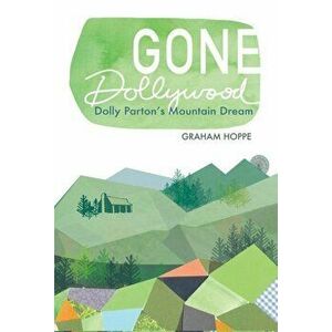 Gone Dollywood: Dolly Parton's Mountain Dream, Hardcover - Graham Hoppe imagine