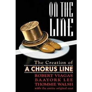 On the Line: The Creation of a Chorus Line, Paperback - Robert Viagas imagine