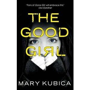 Good Girl, Paperback - Mary Kubica imagine